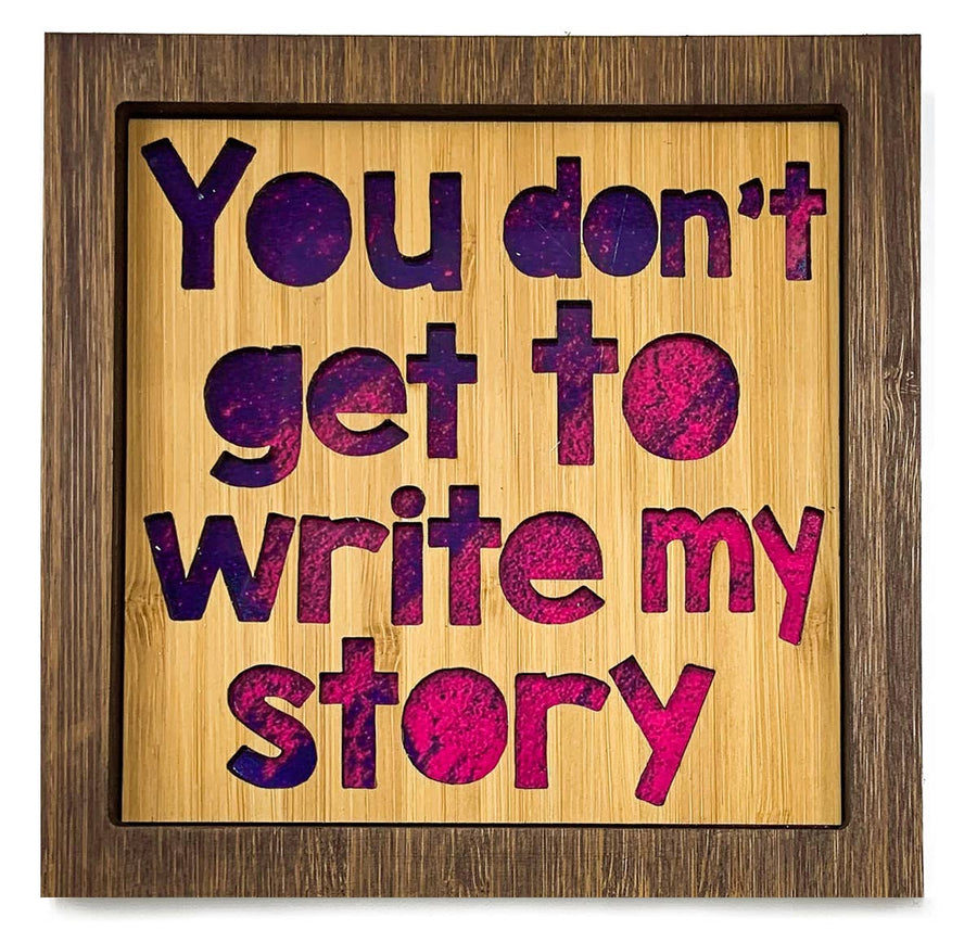 You Don't Get to Write my Story - Bamboo Wall Art